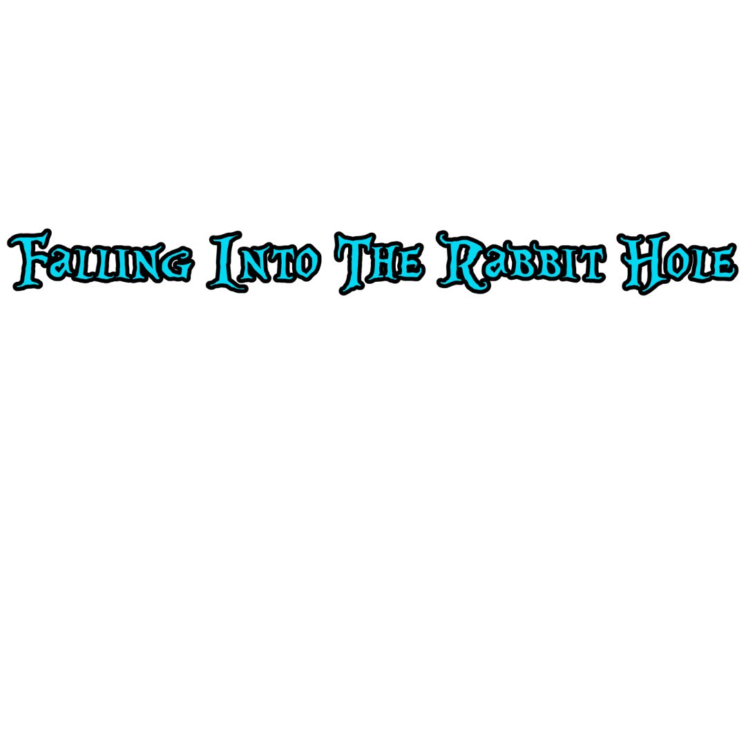 Falling Into The Rabbit Hole RECAP